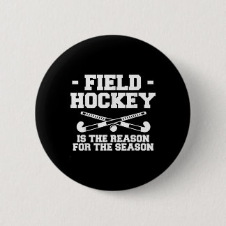 Field Hockey Is The Reason For The Season _1 6 Cm Round Badge