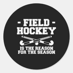Field Hockey Is The Reason For The Season _1 Classic Round Sticker