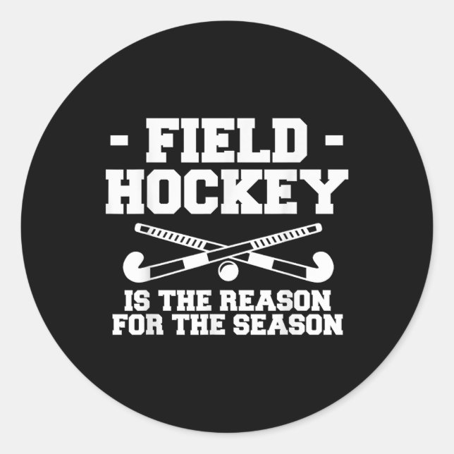 Field Hockey Is The Reason For The Season _1  Classic Round Sticker (Front)