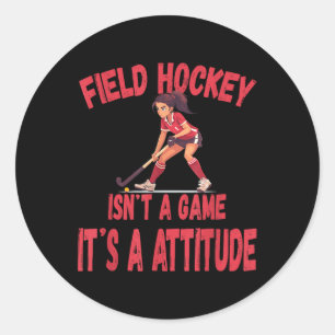 Field Hockey Isn't A Game It's A Attitude  Classic Round Sticker