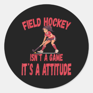 Field Hockey Isn't A Game It's A Attitude Classic Round Sticker