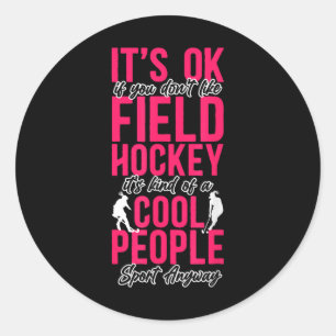 Field Hockey It's Ok If You Don't Like Field Hocke Classic Round Sticker