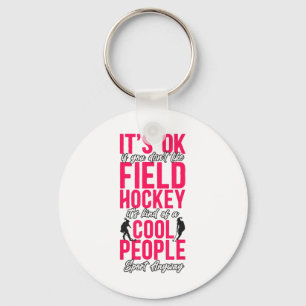 Field Hockey It's Ok If You Don't Like Field Hocke Key Ring