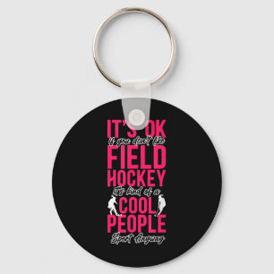 Field Hockey It's Ok If You Don't Like Field Hocke Key Ring