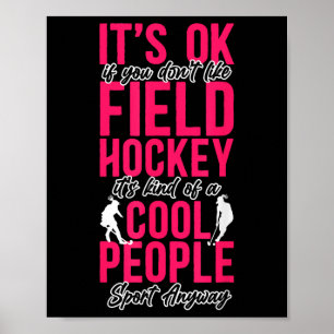 Field Hockey It's Ok If You Don't Like Field Hocke Poster