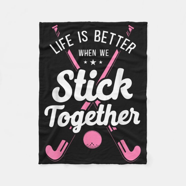 Field Hockey Life Is Better When We Stick Together Fleece Blanket (Front)