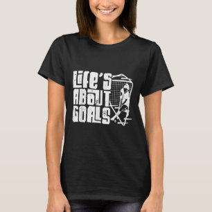 Field Hockey Life's About Goals (and Ists) T-Shirt
