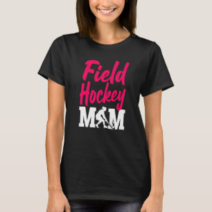 Field Hockey Mom Field Hockey Mom T-Shirt