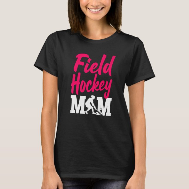 Field Hockey Mom Field Hockey Mom T-Shirt (Front)