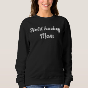 Field Hockey Mom  Field Hockey   Mothers Day Sweatshirt