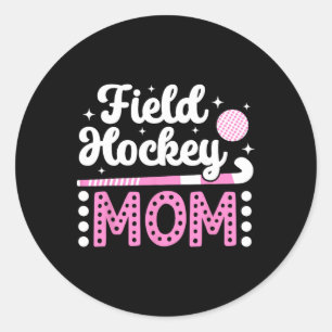 Field Hockey Mom Field Hockey Player Mom Field Hoc Classic Round Sticker