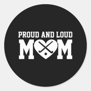 Field Hockey Mom Field Hockey Proud & Loud Mom Classic Round Sticker