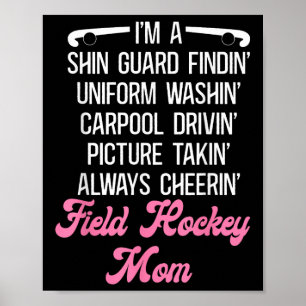 Field Hockey Mom I'm A Shin Guard Findin' Uniform Poster
