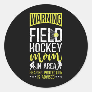 Field Hockey Mom Warning Field Hockey Mom In Area Classic Round Sticker