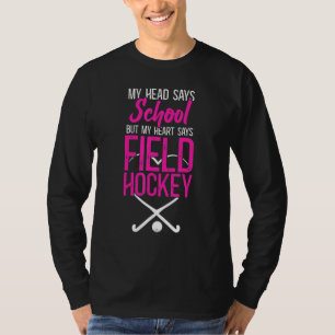 Field Hockey My Head Says School But My Heart Says T-Shirt
