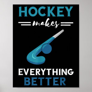 Field Hockey Player Makes Everything Better Field Poster