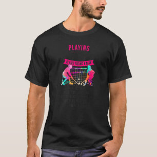 Field Hockey Playing Field Hockey Is Like Riding A T-Shirt