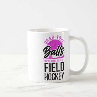 Field Hockey Pun Adult Humor Grab Your We're Going Coffee Mug