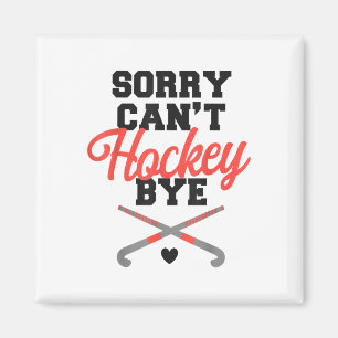 Field Hockey Sorry Can't Hockey Bye _1 Magnet