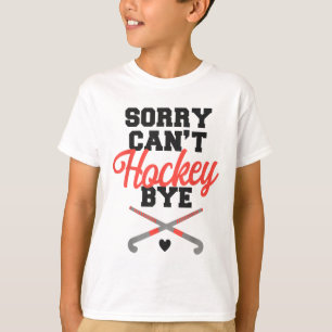 Field Hockey Sorry Can't Hockey Bye _1 T-Shirt