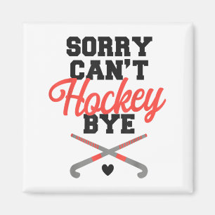 Field Hockey Sorry Can't Hockey Bye Magnet