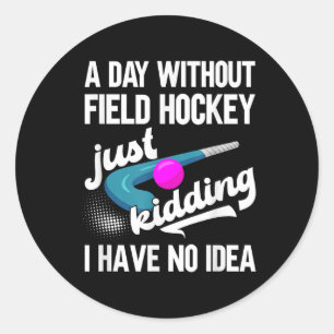 Field Hockey Stick - A Day Without Field Hockey Classic Round Sticker