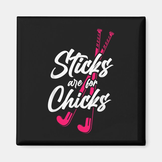 Field Hockey Sticks Are For Chicks _3  Magnet (Front)