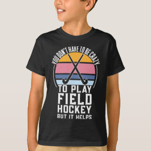 Field Hockey Team Quote For A Crazy Field Hockey  T-Shirt