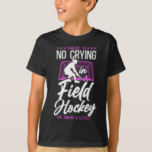 Field Hockey There Is No Crying In Field Hockey (o T-Shirt