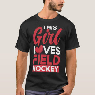 Field Hockey This Girl Loves Field Hockey T-Shirt