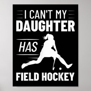 Field Hockey Training I Can't My Daughter Has Fiel Poster