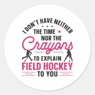 Field Hockey Watercolor I Don't Have Neither The T Classic Round Sticker