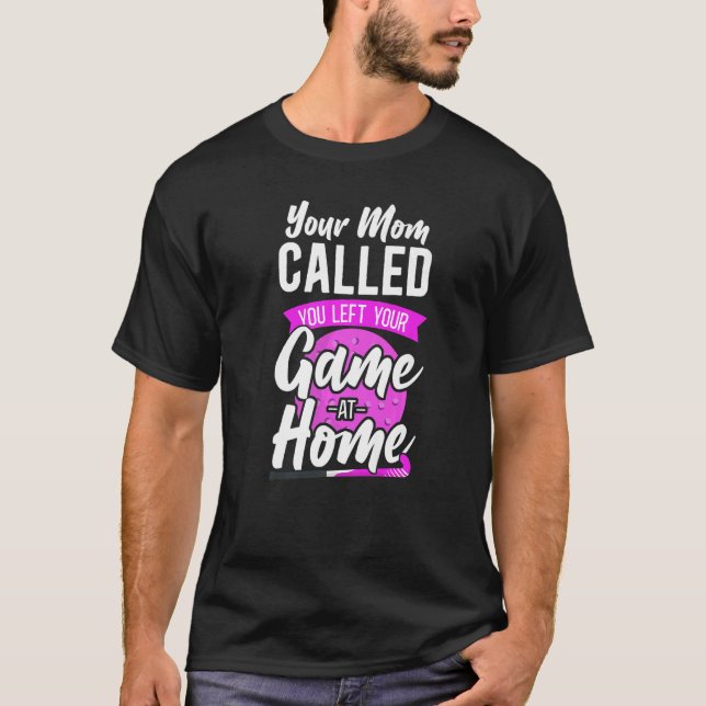 Field Hockey Your Mom Called You Left Your Game At T-Shirt (Front)
