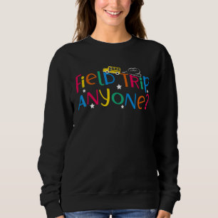 Field Trip Anyone School Bus Student Teacher Back Sweatshirt