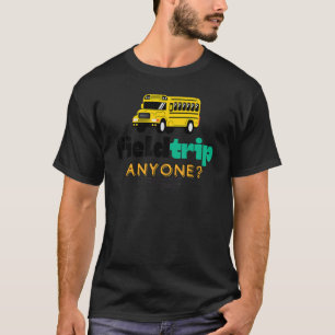 Field Trip Anyone School Field Day Squad Teachers T-Shirt