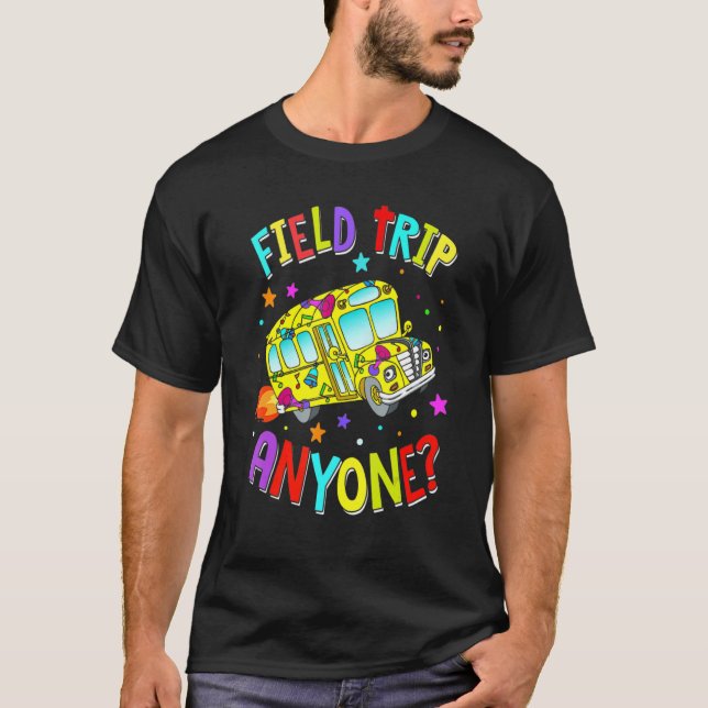 Field Trip Anyone Teacher Teaching School Bus Back T-Shirt (Front)