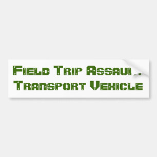 Field Trip Assault Transport Vehicle Bumper Sticker