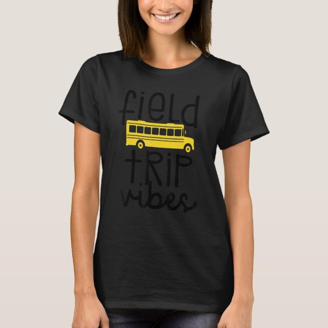 Field Trip Vibes   For Teacher Kids Field Day 2022 T-Shirt (Front)