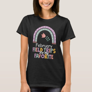 Field Trips Are My Favorite February School Field T-Shirt