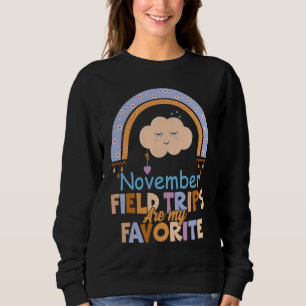 Field Trips Are My Favorite November School Field Sweatshirt