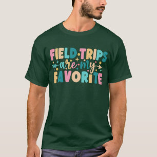 Field Trips Are My Favourite T-Shirt