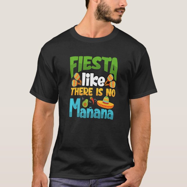 Fiesta Like There Is No Manana Cinco De Mayo Premi T-Shirt (Front)