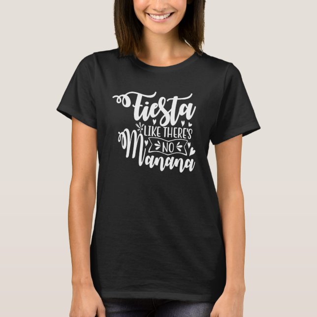 Fiesta Like There's No Manana Party And Parties 2 T-Shirt (Front)