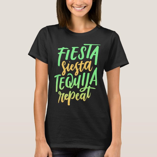 Fiesta Siesta Tequila Repeat Shirt  (Front)