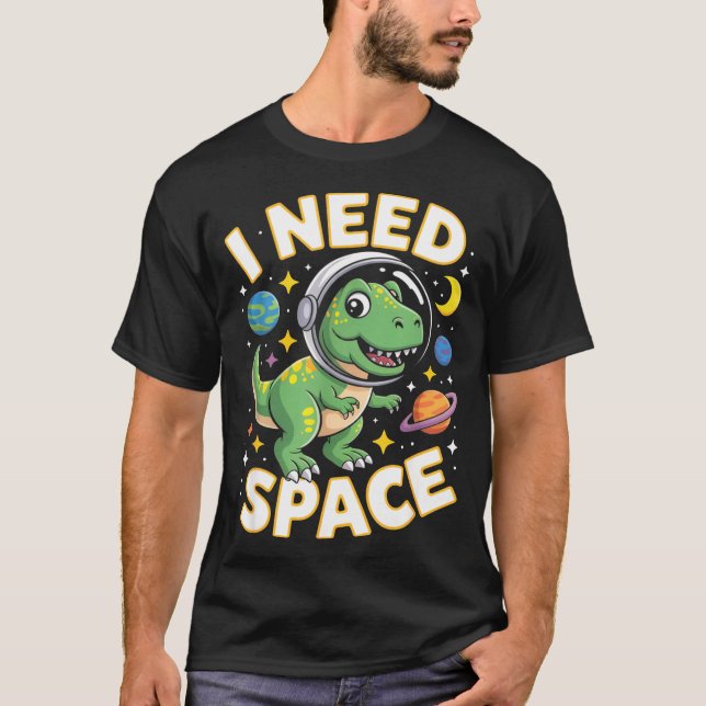Fife Life I Need Space T-rex Astronaut Outterspace T-Shirt (Front)