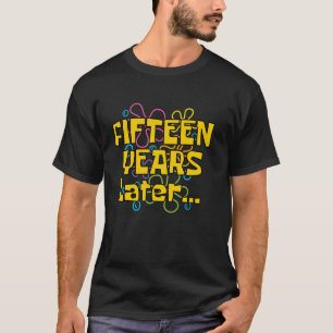 Fifteen Years Later 15 Years 15th Birthday Party F T-Shirt