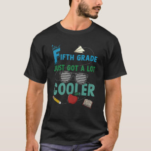 Fifth Grade Just Got A Lot Cooler 5th Grade Teache T-Shirt