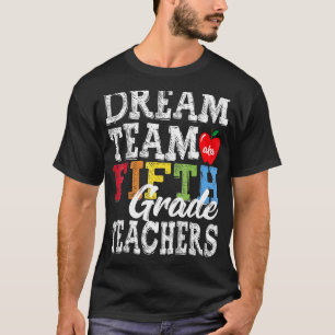 Fifth Grade Teachers Dream Team Aka 5th Grade Teac T-Shirt