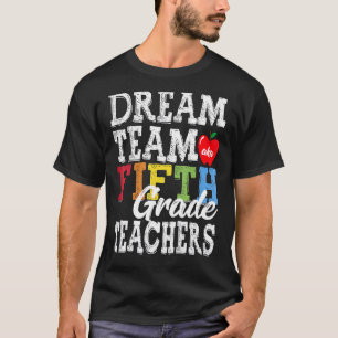 Fifth Grade Teachers Dream Team Aka 5th Grade Teac T-Shirt