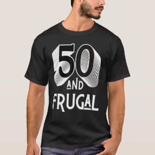 Fifty & Frugal 50th Birthday Funny Party 50 Men Wo T-Shirt